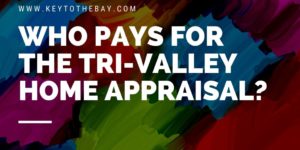 Who Pays for the Tri-Valley Home Appraisal?