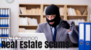 3 Common Real Estate Scams to Watch Out For