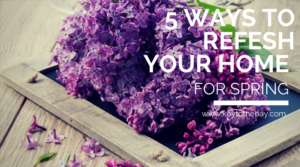 5 Ways to Refresh Your Home for Spring
