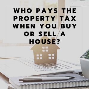 Who Pays the Property Tax When You Buy or Sell a House?