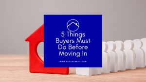 5 Things Buyers Must Do Before Moving In